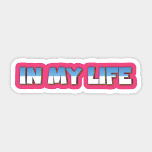 In My Life Sticker